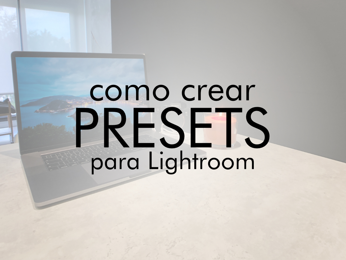 Como crear presets para Lightroom